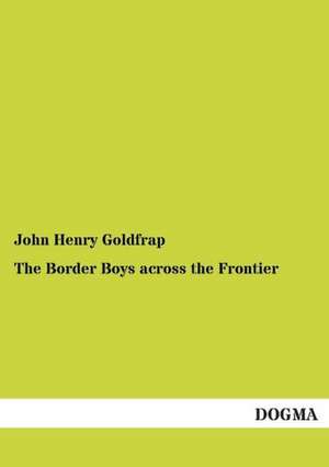 The Border Boys across the Frontier de John Henry Goldfrap