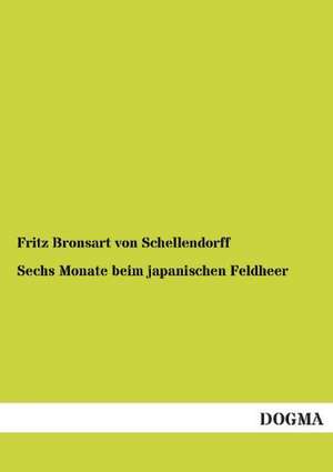 Sechs Monate beim japanischen Feldheer de Fritz Bronsart Von Schellendorff