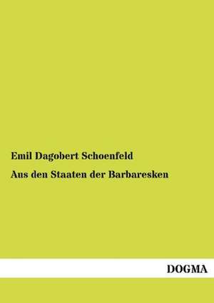 Aus den Staaten der Barbaresken de Emil Dagobert Schoenfeld