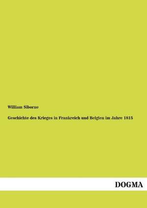 Geschichte des Krieges in Frankreich und Belgien im Jahre 1815 de William Siborne