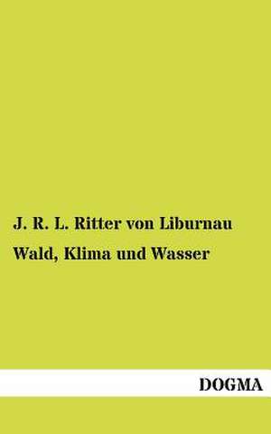 Wald, Klima und Wasser de J. R. L. Ritter von Liburnau