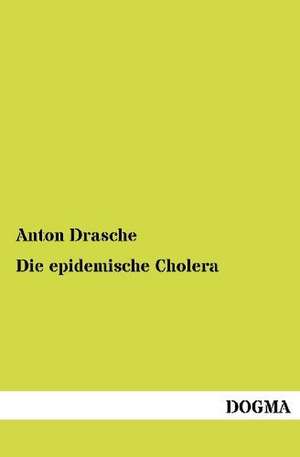 Die epidemische Cholera de Anton Drasche