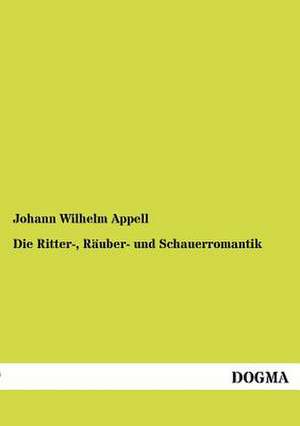 Die Ritter-, Räuber- und Schauerromantik de Johann Wilhelm Appell