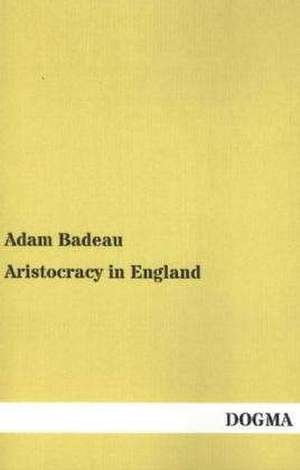 Aristocracy in England de Adam Badeau