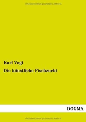 Die künstliche Fischzucht de Karl Vogt