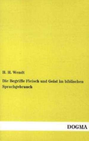 Die Begriffe Fleisch und Geist im biblischen Sprachgebrauch de H. H. Wendt