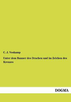 Unter dem Banner des Drachen und im Zeichen des Kreuzes de C. J. Voskamp