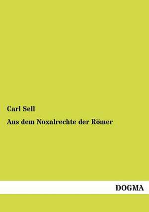 Aus dem Noxalrechte der Römer de Carl Sell