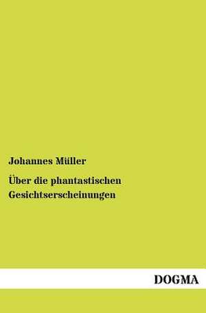 Über die phantastischen Gesichtserscheinungen de Johannes Müller