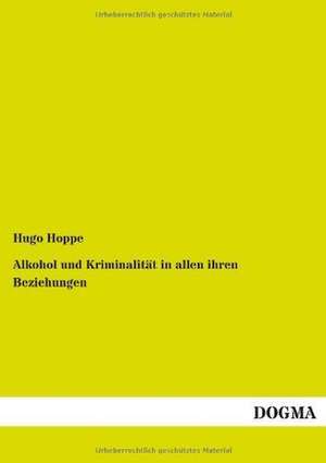 Alkohol und Kriminalität in allen ihren Beziehungen de Hugo Hoppe