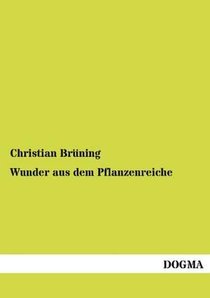 Wunder aus dem Pflanzenreiche de Christian Brüning