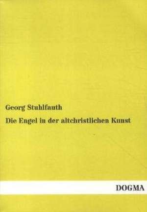 Die Engel in der altchristlichen Kunst de Georg Stuhlfauth