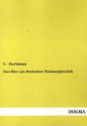 Das Bier als deutsches Nationalgetränk de C. Hartmann