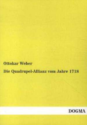 Die Quadrupel-Allianz vom Jahre 1718 de Ottokar Weber