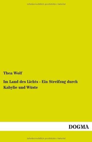 Im Land des Lichts - Ein Streifzug durch Kabylie und Wüste de Thea Wolf