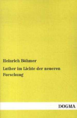 Luther im Lichte der neueren Forschung de Heinrich Böhmer