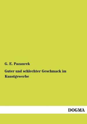 Guter und schlechter Geschmack im Kunstgewerbe de G. E. Pazaurek