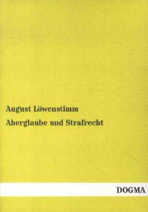 Aberglaube und Strafrecht de August Löwenstimm