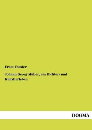 Johann Georg Müller, ein Dichter- und Künstlerleben de Ernst Förster