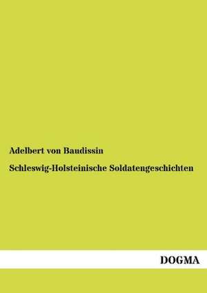 Schleswig-Holsteinische Soldatengeschichten de Adelbert von Baudissin