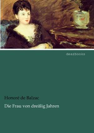 Die Frau von dreißig Jahren de Honoré de Balzac