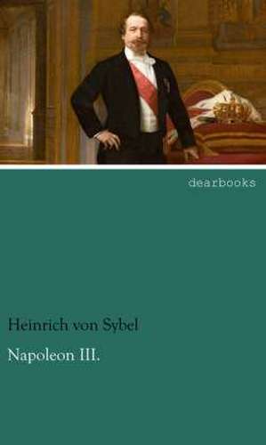 Napoleon III. de Heinrich Von Sybel