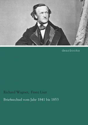 Briefwechsel vom Jahr 1841 bis 1853 de Richard Wagner