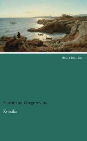 Korsika de Ferdinand Gregorovius