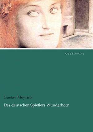 Des deutschen Spießers Wunderhorn de Gustav Meyrink