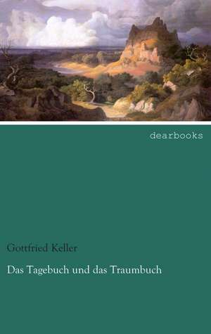 Das Tagebuch und das Traumbuch de Gottfried Keller