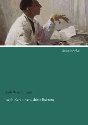 Joseph Kerkhovens dritte Existenz de Jakob Wassermann