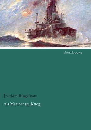 Als Mariner im Krieg de Joachim Ringelnatz