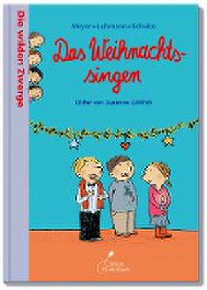 Die wilden Zwerge - Das Weihnachtssingen de Meyer/Lehmann/Schulze