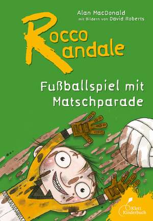 Rocco Randale 07 - Fußballspiel mit Matschparade de Alan MacDonald