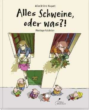 Alles Schweine, oder was?! de Alice Brière-Haquet