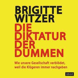 Die Diktatur der Dummen de Brigitte Witzer