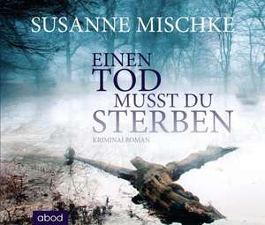 Einen Tod musst du sterben de Susanne Mischke