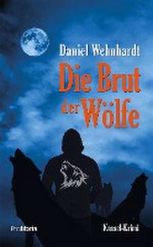 Die Brut der Wölfe de Daniel Wehnhardt