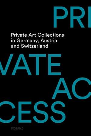 Private Access. Private Art Collections in Germany, Austria and Switzerland de Skadi Heckmüller