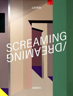 Screaming / Dreaming de Catrin Huber