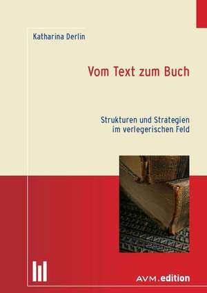 Vom Text zum Buch de Katharina Derlin