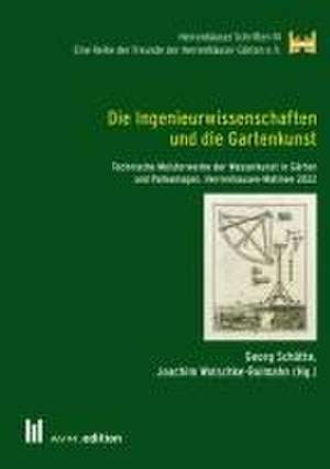 Die Ingenieurwissenschaften und die Gartenkunst de Georg Schütte