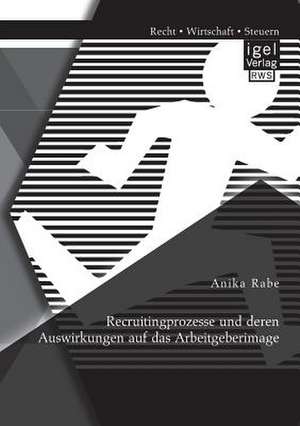 Recruitingprozesse Und Deren Auswirkungen Auf Das Arbeitgeberimage: Corporate Compliance ALS Bestandteil Des Deutschen Corporate Governance Kodex Vom 14. Juni 2007 de Anika Rabe