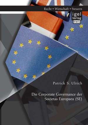 Die Corporate Governance Der Societas Europaea (Se): Ein Kriterienvergleich Der Portfolio- Und Swot-Analyse Sowie Des Lebenszykluskonzeptes de Patrick S. Ulrich