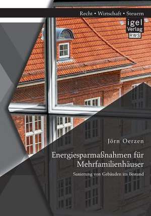 Energiesparmassnahmen Fur Mehrfamilienhauser: Sanierung Von Gebauden Im Bestand de Jörn Oerzen