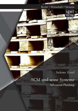 Scm Und Seine Systeme: Advanced Planning de Sabine Ertel