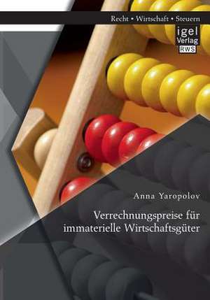 Verrechnungspreise Fur Immaterielle Wirtschaftsguter: Die Praxis Der Beweislastumkehr Im Zivilgerichtsverfahren de Anna Yaropolov