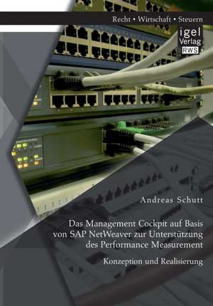 Das Management Cockpit Auf Basis Von SAP Netweaver Zur Unterstutzung Des Performance Measurement: Konzeption Und Realisierung de Andreas Schutt