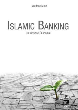 Islamic Banking: Die Zinslose Okonomie de Michelle Kühn