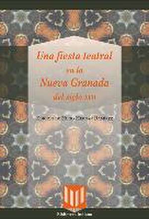 Una fiesta teatral en la Nueva Granada del siglo XVII. de Hugo Hernán Ramírez